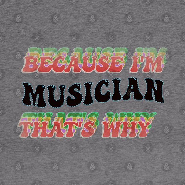 BECAUSE I'M MUSICIAN : THATS WHY by elSALMA